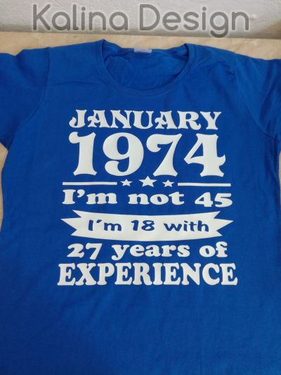 Тениска  january 1974 I'm not 45,  I'm 18 with 27 years experience!